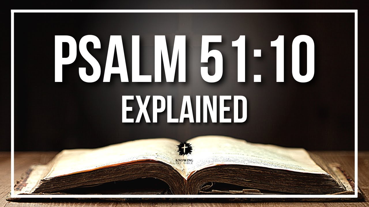Psalm 51 10: 7 Powerful Insights for Spiritual Renewal 10 psalm 51 10