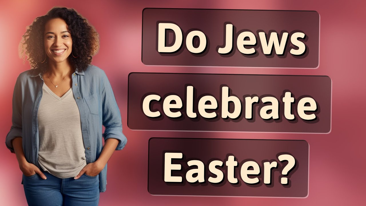 Do Jews Celebrate Easter? 5 Key Facts You Should Know 8 do jews celebrate easter