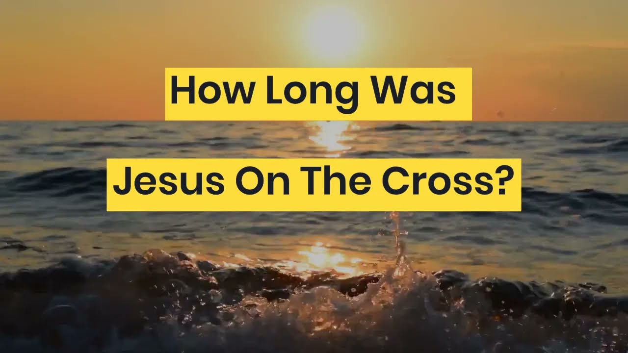 How many hours was Jesus on the cross? 6 key insights revealed 11 how many hours was jesus on the cross