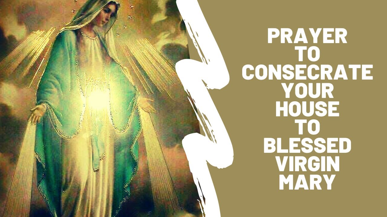 prayer to consecrate your house to the blessed virgin mary