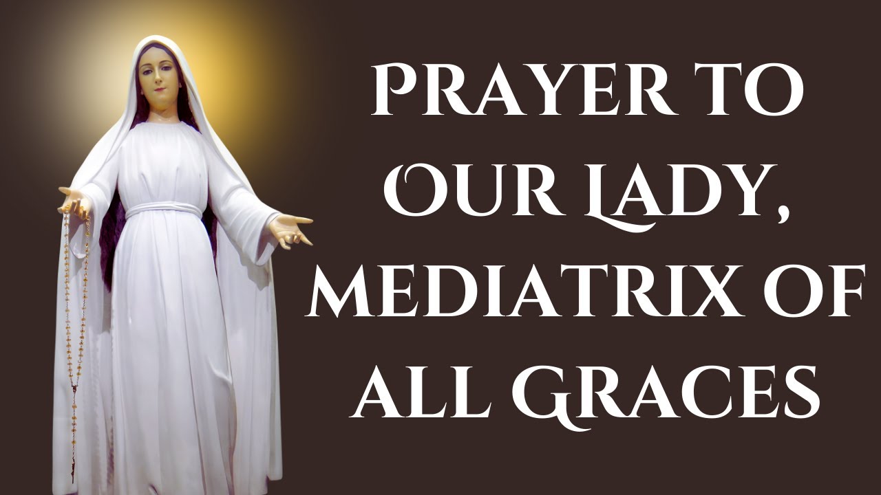 Prayer to our lady mary mediatrix of all grace: definitive guide 10 prayer to our lady mary mediatrix of all grace