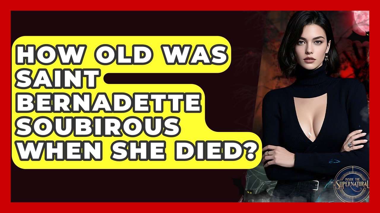 how old was st bernadette when she died