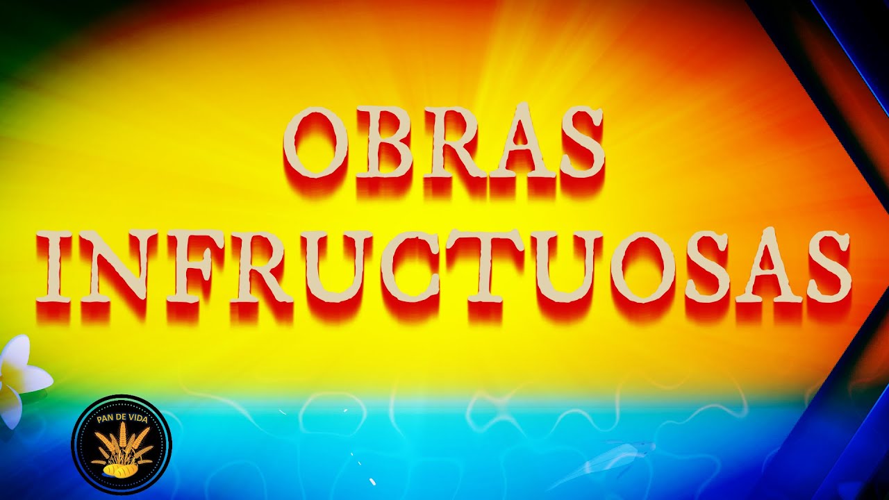 Efesios 511 significado de las obras infructuosas de las tinieblas: 7 lecciones clave para tu vida espiritual 9 efesios 511 significado de las obras infructuosas de las tinieblas