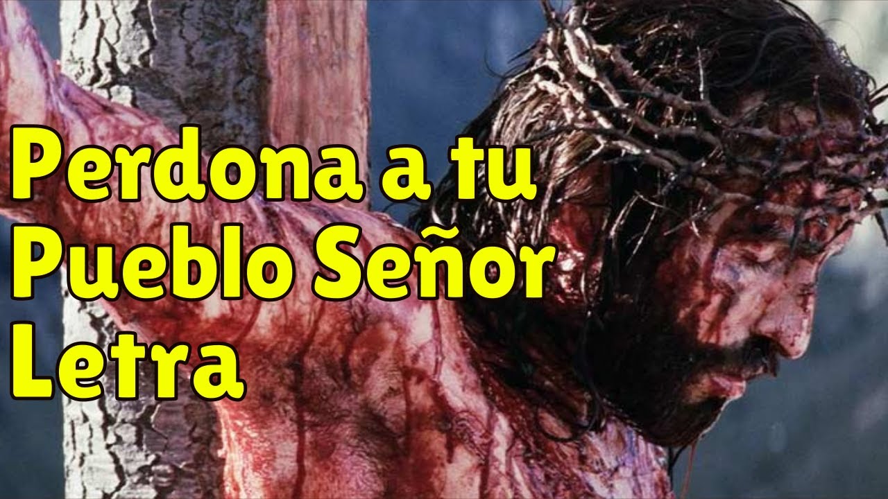 Perdona a tu pueblo seño letra: 5 aspectos que debes conocer 7 perdona a tu pueblo seño letra