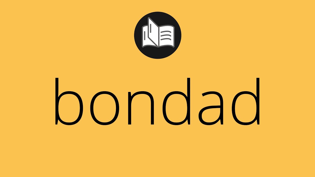 ¿Qué es bondad? 7 claves para entender su impacto en 2025 8 que es bondad