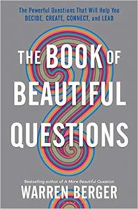 Le livre des belles questions - Des questions puissantes pour vous aider à décider, créer, connecter et diriger