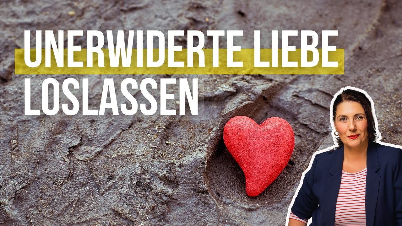 unerwiderte liebe überwinden